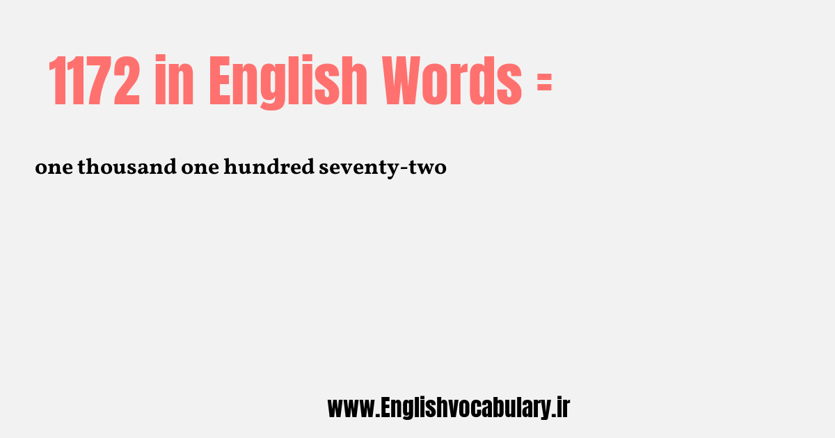 آموزش نوشتن، خواندن و تلفظ صحیح عدد 1172 به حروف انگلیسی: one thousand one hundred seventy-two