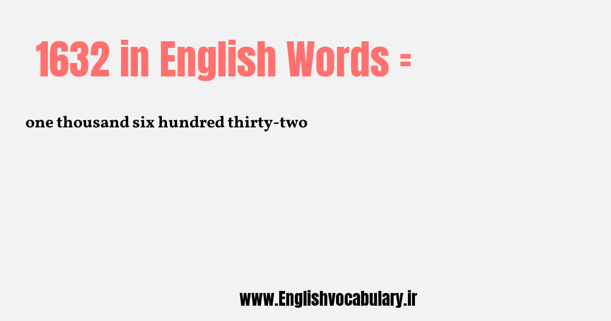 آموزش نوشتن، خواندن و تلفظ صحیح عدد 1632 به حروف انگلیسی: one thousand six hundred thirty-two