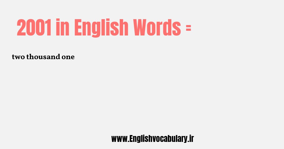آموزش نوشتن، خواندن و تلفظ صحیح عدد 2001 به حروف انگلیسی: two thousand one