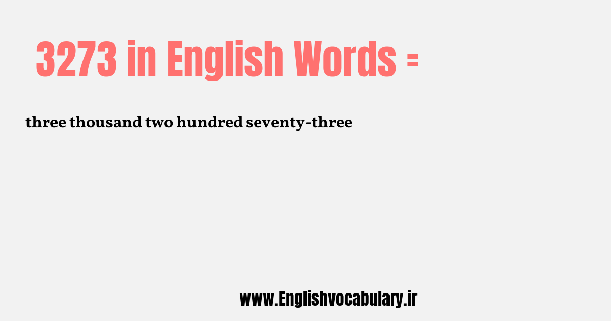 آموزش نوشتن، خواندن و تلفظ صحیح عدد 3273 به حروف انگلیسی: three thousand two hundred seventy-three