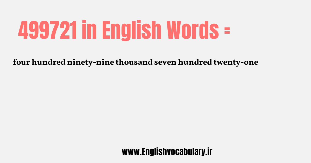 آموزش نوشتن، خواندن و تلفظ صحیح عدد 499721 به حروف انگلیسی: four hundred ninety-nine thousand seven hundred twenty-one